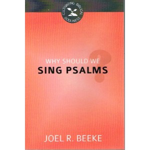 Why Should We Sing Psalms by Joel R Beeke